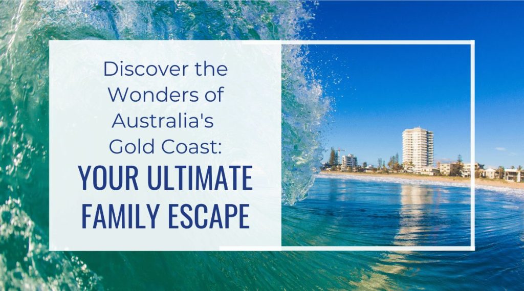 Blog Featured Image-Discover the Wonders of Australia's Gold Coast Your Ultimate Family Escape