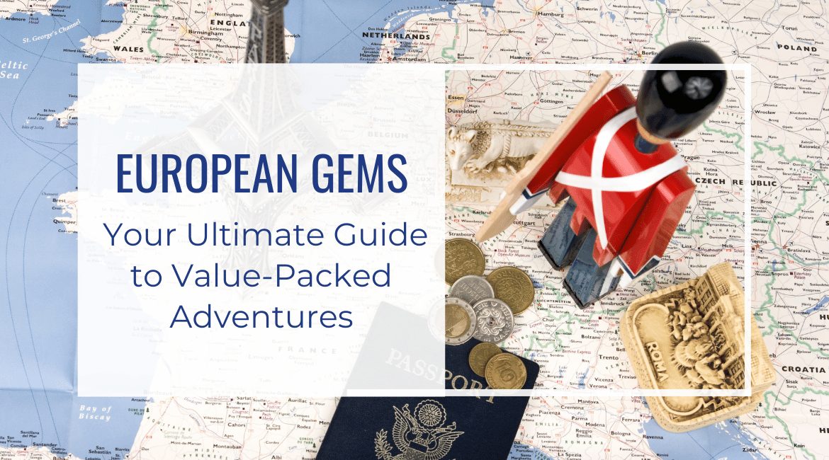 Blog Featured Image-European Gems Your Ultimate Guide to Value-Packed Adventures (1)