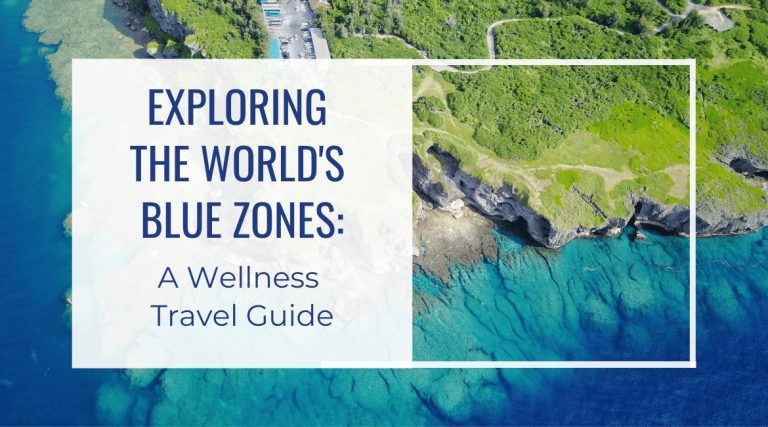 Exploring the World's Blue Zones: A Wellness Travel Guide